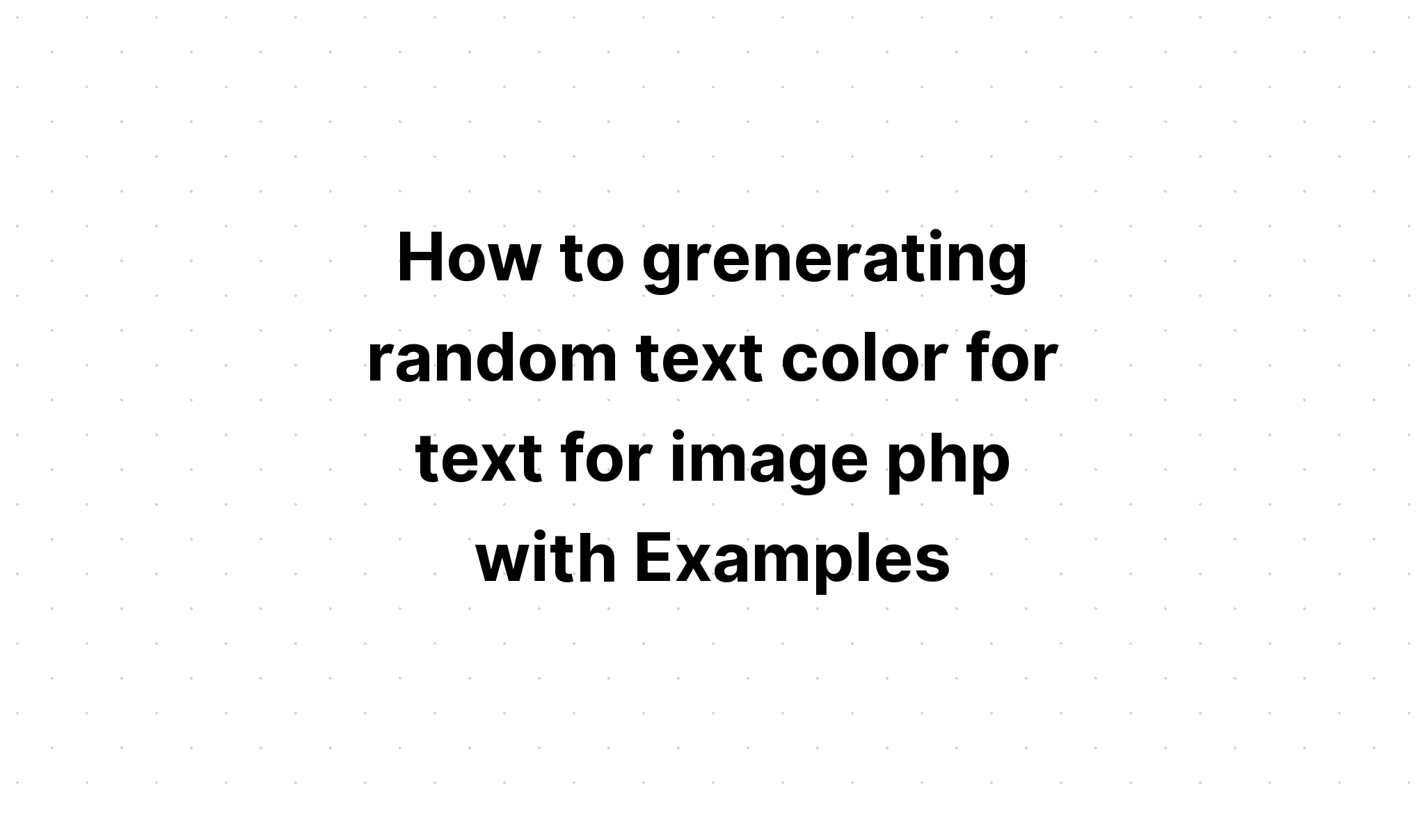 Cách tạo màu văn bản ngẫu nhiên cho văn bản cho hình ảnh php với các ví dụ